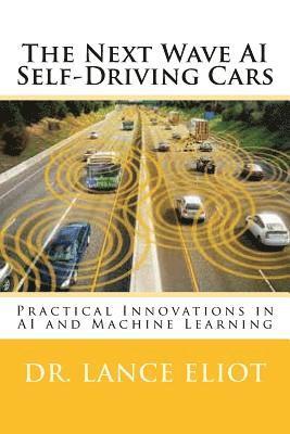 Lance Eliot - The Next Wave AI Self-Driving Cars: Practical Innovations in AI and Machine Learning, Häftad