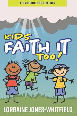 Kids Faith It Too: A Devotional for Children 1