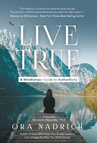 bokomslag Live True: A Mindfulness Guide to Authenticity