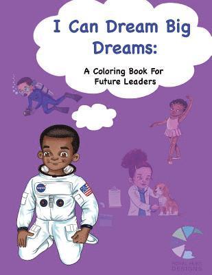 I Can Dream Big Dreams: A Coloring Book for Future Leaders 1