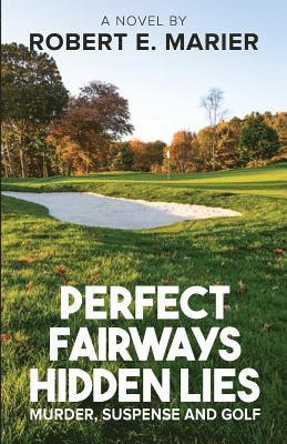 Perfect Fairways ... Hidden Lies: Murder, Suspense and Golf 1