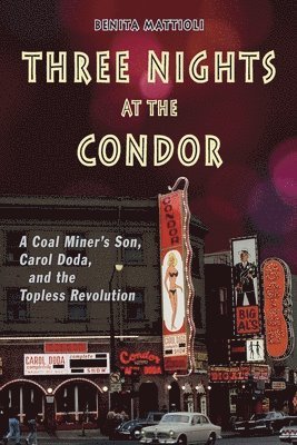 bokomslag Three Nights at the Condor: A Coal Miner's Son, Carol Doda, and the Topless Revolution