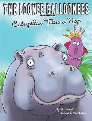 U. Burch - The Loonee Balloonees starring in Cateepillar Takes a Nap: The Further Adventures of the Loonee Balloonees, Inbunden