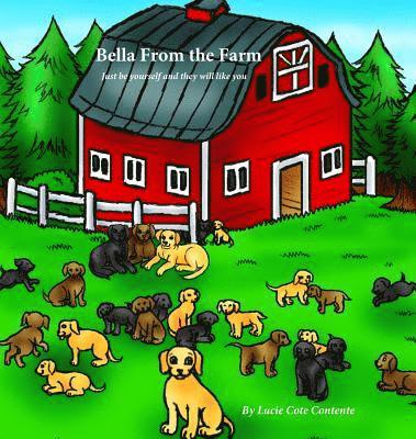 Lucie Cote Contente - Bella From the Farm: Just be yourself and they will like you, Inbunden