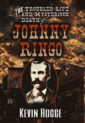 bokomslag The Troubled Life and Mysterious Death of Johnny Ringo