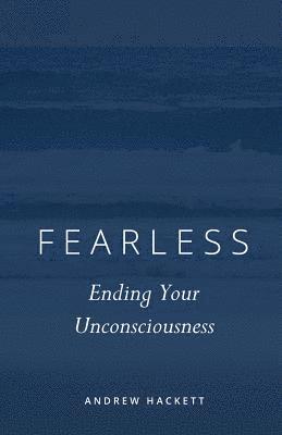 Andrew Hackett - Fearless: Ending Your Unconsciousness, Häftad