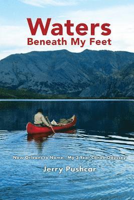 bokomslag Waters Beneath My Feet: New Orleans to Nome... My 3 Year Canoe Odyssey