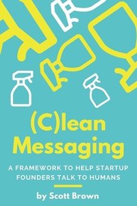bokomslag (C)lean Messaging: A framework to help startup founders talk to humans