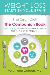 bokomslag The CogniDiet Companion Book: 100 (Almost) Experiments to Rewire Your Brain, Lose the Weight and Enjoy Life