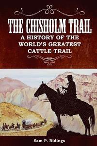 bokomslag The Chisholm Trail: A History of the World's Greatest Cattle Trail