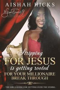 bokomslag Stripping For Jesus is Getting Rooted For Your Millionaire Breakthrough: The Girls Guide For Getting Over The Storm