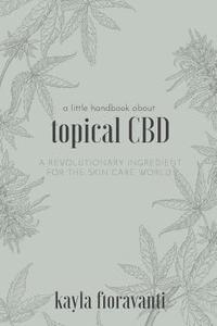 bokomslag A Little Handbook about Topical CBD: A Revolutionary Ingredient for the Skincare World