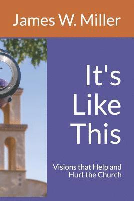 It's Like This: Visions that Help and Hurt the Church 1