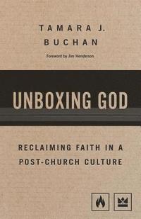 bokomslag Unboxing God: Reclaiming Faith in a Post-Church Culture