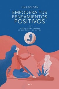 bokomslag Empodera tus pensamientos positivos: Aprende cómo obtener lo que quieres de la vida