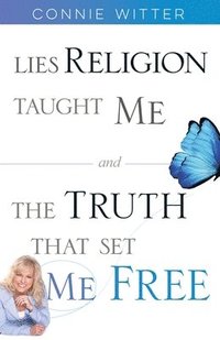 bokomslag Lies Religion Taught Me and the Truth That Set Me Free