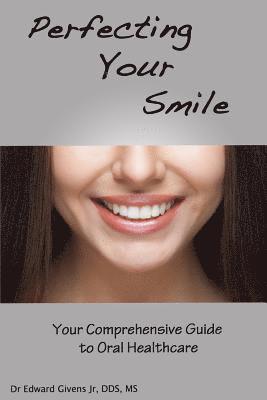bokomslag Perfecting Your Smile: Your Comprehensive Guide To Oral Health