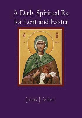 Joanna J. Seibert - A Daily Spiritual RX for Lent and Easter, Häftad