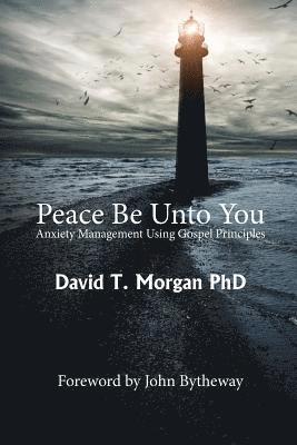 bokomslag Peace Be Unto You: Anxiety Management Using Gospel Principles