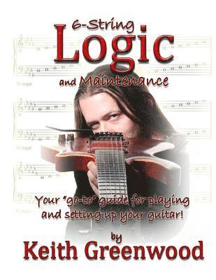 bokomslag 6-String Logic and Maintenance: Your "go-to" guide for playing and setting up your guitar