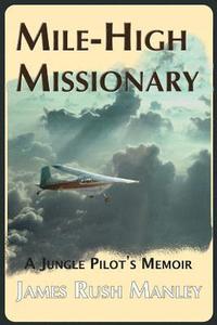 bokomslag Mile-High Missionary: A Jungle Pilot's Memoir