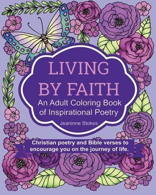 bokomslag Living by Faith: An Adult Coloring Book of Inspirational Poetry: Christian poetry and Bible Verses to encourage you on the journey of life.