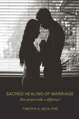 Sacred Healing of Marriage: Does Prayer Make A Difference? 1