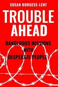 bokomslag Trouble Ahead: Dangerous Missions with Desperate People