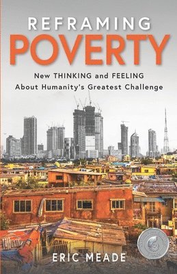 bokomslag Reframing Poverty: New Thinking and Feeling About Humanity's Greatest Challenge