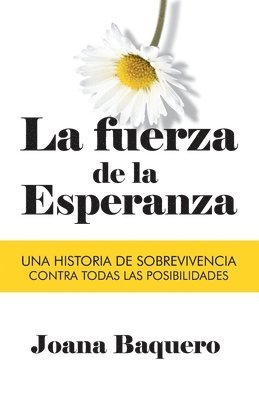 bokomslag La Fuerza de la Esperanza: Una historia de sobrevivencia contra todas las posibilidades