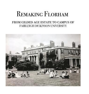Walter Cummins, Carol Bere, Arthur T Vanderbilt II - Remaking Florham, Inbunden