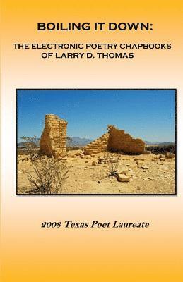 Larry D. Thomas - Boiling It Down: : The Electronic Poetry Chapbooks of Larry D. Thomas, Häftad