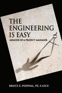 bokomslag The Engineering Is Easy: Memoir of a Project Manager