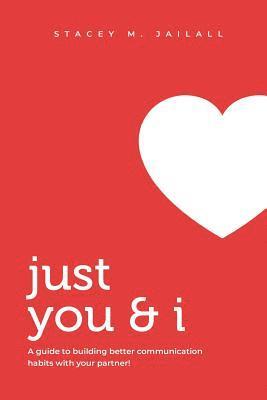 Just You & I: A guide to building better communication habits with your partner! 1