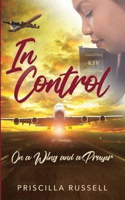 In Control: : On a Wing and a Prayer 1