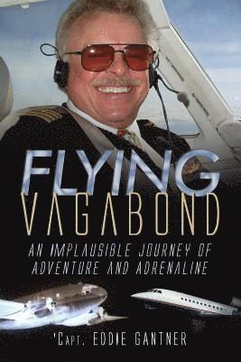 Flying Vagabond: An Implausible Journey of Adventure and Adrenaline 1