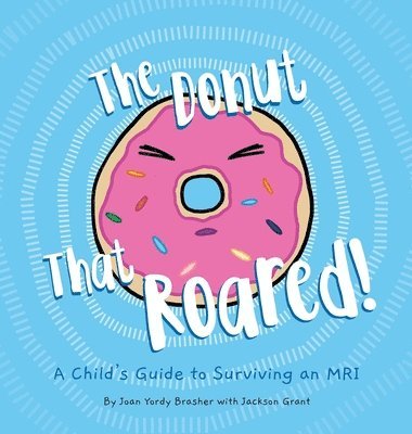 The Donut That Roared: A Child's Guide to Surviving an MRI 1