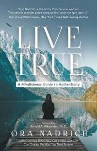 bokomslag Live True: A Mindfulness Guide to Authenticity