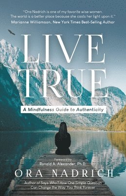 Ora Nadrich - Live True: A Mindfulness Guide to Authenticity, Häftad
