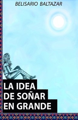 Belisario J Baltazar, Belisario J. Baltazar - Idea de Soñar En Grande, Häftad