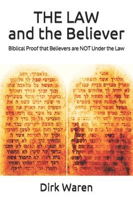 bokomslag THE LAW and the Believer: Biblical Proof that Believers are NOT Under the Law