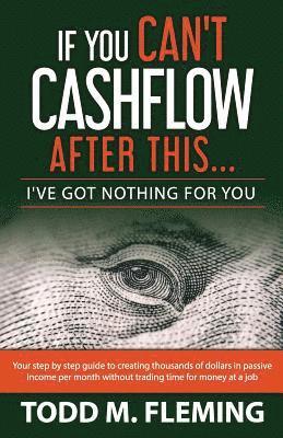 Todd M Fleming, Todd M. Fleming - If You Can't Cashflow After This, Häftad