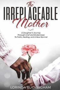 bokomslag The Irreplaceable Mother