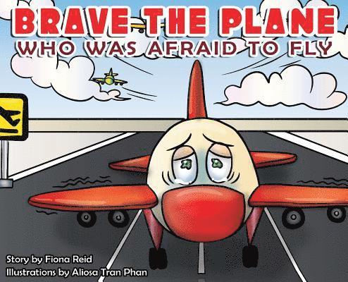 Fiona Naomi Reid, Joe Kerr - BRAVE the Plane Who Was Afraid to Fly, Inbunden