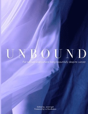 bokomslag Unbound: For women everywhere living beautifully despite cancer