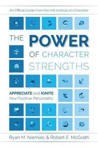 bokomslag The Power of Character Strengths: Appreciate and Ignite Your Positive Personality