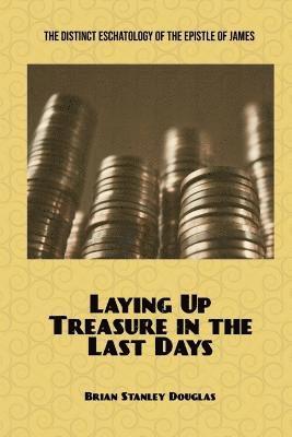 Laying Up Treasure in the Last Days