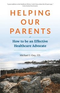 bokomslag Helping Our Parents: How to be an Effective Healthcare Advocate