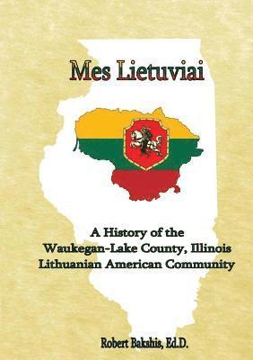 bokomslag Mes Lietuviai: A History of the Waukegan-Lake County, Illinois Lithuanian American Community