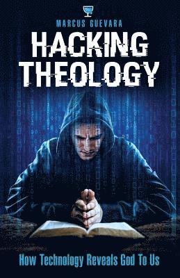 Hacking Theology: How Technology Reveals God to Us 1